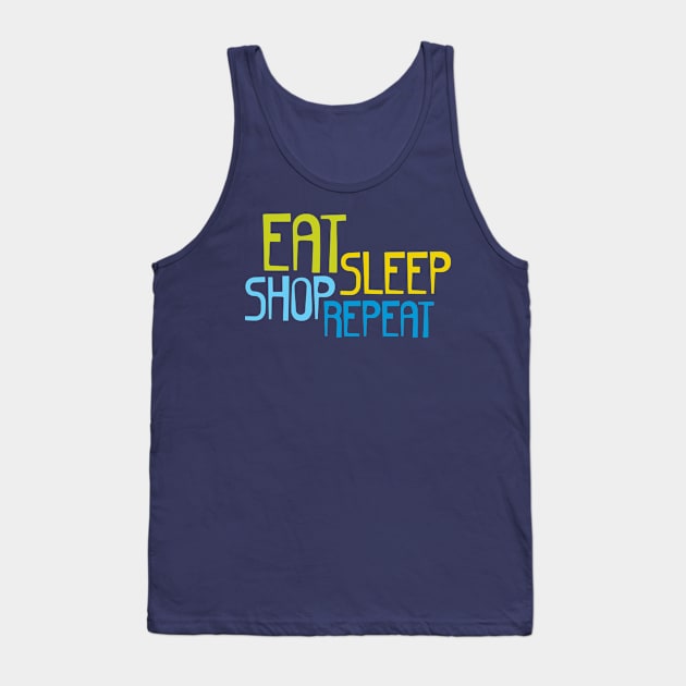 Eat Sleep Shop Repeat Tank Top by oddmatter